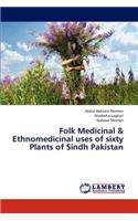 Folk Medicinal & Ethnomedicinal uses of sixty Plants of Sindh Pakistan