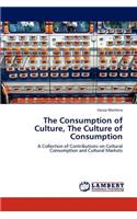 Consumption of Culture, the Culture of Consumption