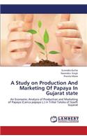 Study on Production and Marketing of Papaya in Gujarat State