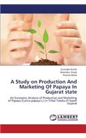A Study on Production and Marketing of Papaya in Gujarat State