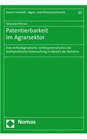 Patentierbarkeit Im Agrarsektor: Eine Rechtsdogmatische, Rechtssystematische Und Rechtspraktische Untersuchung Im Bereich Der Nutztiere(10 Forum Umwelt-, Agrar- Und Klimaschutzrecht)