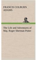 The Life and Adventures of Maj. Roger Sherman Potter