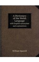 A Dictionary of the Welsh Language with English Synonymes and Explanations