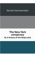 The New-York Conspiracy Or, a History of the Negro Plot