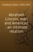 Abraham Lincoln, man and American