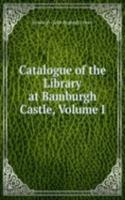 Catalogue of the Library at Bamburgh Castle, Volume I