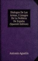 Dialogos De Las Armas, I Linages De La Nobleza De Espana (Spanish Edition)