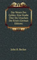 Das Wesen Des Geldes: Eine Studie Uber Die Ursachen Der Krisis (German Edition)