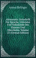 Alemannia: Zeitschrift Fur Sprache, Litteratur Und Volkskunde Des Elsasses Und Oberrheins, Volume 25 (German Edition)