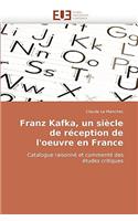 Franz Kafka, Un Si�cle de R�ception de l''oeuvre En France: (Omn.Univ.Europ.)