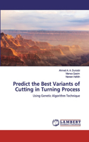 Predict the Best Variants of Cutting in Turning Process