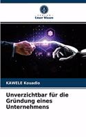 Unverzichtbar für die Gründung eines Unternehmens