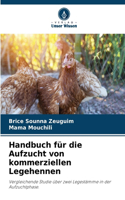 Handbuch für die Aufzucht von kommerziellen Legehennen