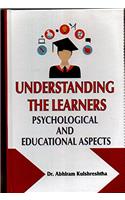 UNDERSTANDING THE LEARNERS - Psychological and Educational Aspects
