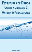 Estruturas de Dados Usando a Linguagem C: Volume 1: Fundamentos