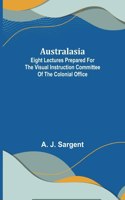 Australasia; Eight Lectures Prepared for the Visual Instruction Committee of the Colonial Office