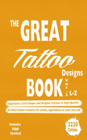 Great Tattoo Designs Book Vol.2 L-Z: Experience 2220 Unique and Original Tattoos in High-Quality: An Ideal tattoo resource for artists, apprentices or your next ink