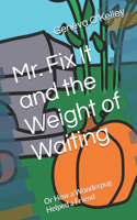 Mr. Fix It and the Weight of Waiting