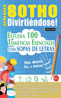 Aprender Sotho Divirtiéndose! - Para Adultos: Fácil a Avanzado - Estudia 100 Temáticas Esenciales Con Sopas de Letras - Vol.1