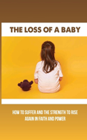 The Loss Of A Baby: How To Suffer And The Strength To Rise Again In Faith And Power: How To Cope With The Loss Of A Child