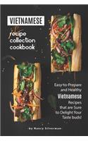 Vietnamese Recipe Collection Cookbook: Easy-to-Prepare and Healthy Vietnamese Recipes that are Sure to Delight Your Taste buds!