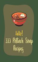 Hello! 333 Potluck Soup Recipes: Best Potluck Soup Cookbook Ever For Beginners [Book 1](Potluck Soup Recipes)