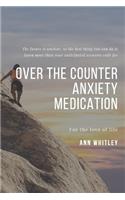 Over The Counter Anxiety Medication: Step by Step Handbook for Individuals suffering from Anxiety