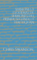 Sermones Y Esquemas de Sermónes del Primer, Segundo Y Tercer Juan