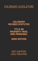 Colorado Revised Statutes Title 38 Property Real and Personal 2020 Edition