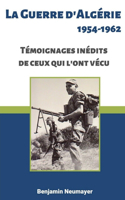 La guerre d'Algérie 1954-1962: Témoignages inédits de ceux qui l'ont vécu