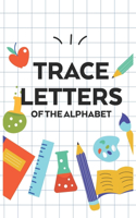 Trace Letters Of The Alphabet: Kids Back To School Practice Sheets For Penmanship, A Dot Tracing Notebook For Handwriting