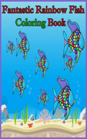 Fantastic Rainbow Fish Coloring Book: A Fantastic Rainbow Fish Coloring Book which suitable for children in the 4 to 8 year-old