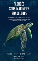 Plongée sous-marine en Guadeloupe: Guide de la plongée sous-marine Guadeloupe, les Saintes, Marie-Galante, La Désirade(Guide de la Plongée Sous-Marine En...)