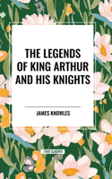 Legends of King Arthur and His Knights
