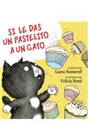 Si Le Das Un Pastelito a Un Gato: If You Give a Cat a Cupcake (Spanish Edition)