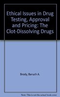 Ethical Issues in Drug Testing, Approval, and Pricing