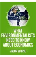 What Environmentalists Need to Know about Economics