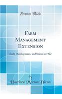 Farm Management Extension: Early Development, and Status in 1922 (Classic Reprint)
