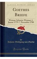 Goethes Briefe, Vol. 4: Weimar-Schweiz-Weimar; 1. Januar 1779-7. November 1780 (Classic Reprint)