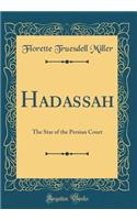 Hadassah: The Star of the Persian Court (Classic Reprint)