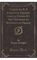 Voiages Du R. P. Emmanuel Crespel Dans Le Canada Et Son Naufrage En Revenant En France (Classic Reprint)