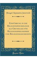 Einfï¿½hrung in Die Religionspsychologie ALS Grundlage Fï¿½r Religionsphilosophie Und Religionsgeschichte (Classic Reprint)