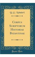 Corpus Scriptorum Historiae Byzantinae (Classic Reprint)