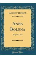 Anna Bolena: Tragedia Lirica (Classic Reprint)