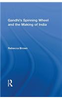 Gandhi's Spinning Wheel and the Making of India