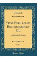 Vitae Parallelae; Recognoverunt CL, Vol. 4: Lindskog Et K. Ziegler (Classic Reprint)