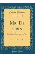 Mr. de Crin: Comï¿½die En Deux Actes, En Vers (Classic Reprint)