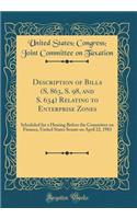 Description of Bills (S, 863, S. 98, and S. 634) Relating to Enterprise Zones: Scheduled for a Hearing Before the Committee on Finance, United States Senate on April 22, 1983 (Classic Reprint)