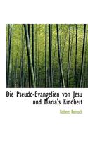 Die Pseudo-Evangelien Von Jesu Und Maria's Kindheit