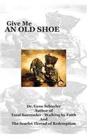 Give Me An Old Shoe